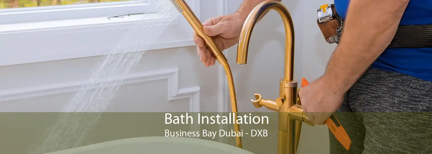 Bath Installation Business Bay Dubai - DXB