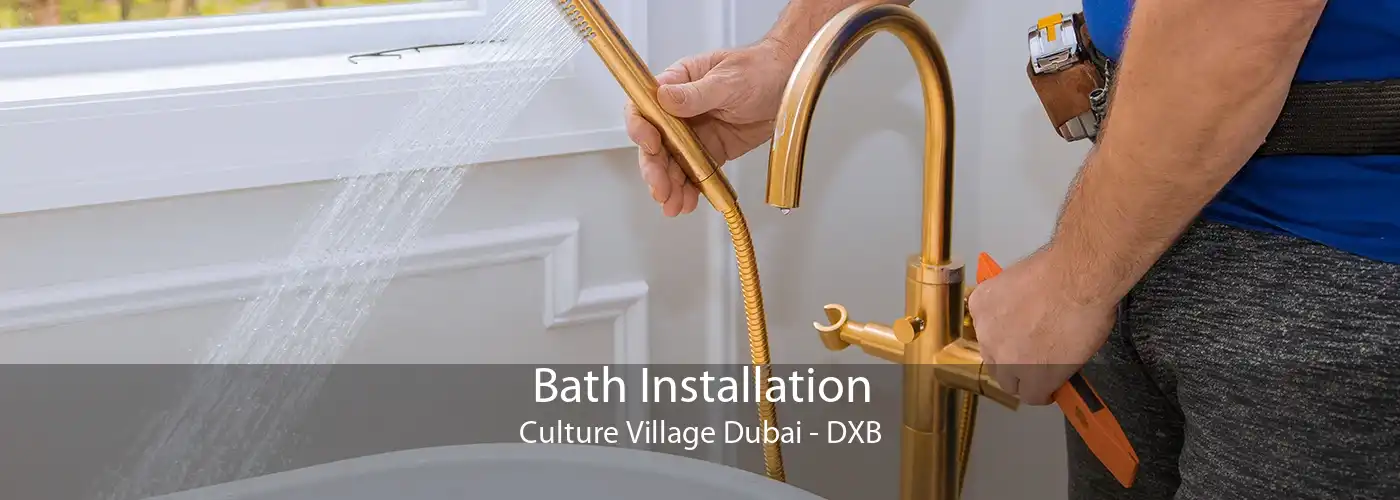 Bath Installation Culture Village Dubai - DXB