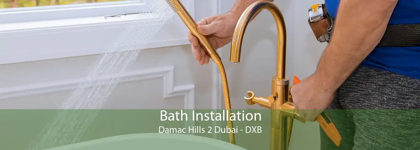 Bath Installation Damac Hills 2 Dubai - DXB