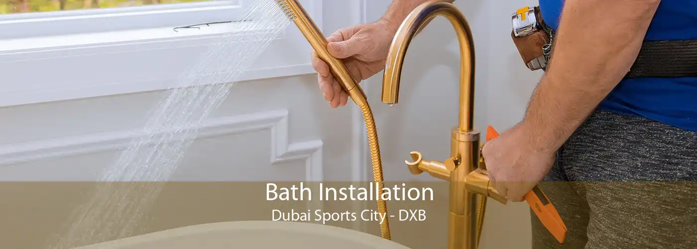 Bath Installation Dubai Sports City - DXB