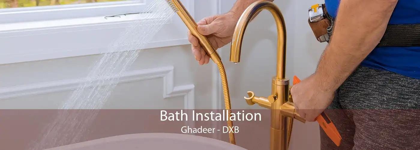 Bath Installation Ghadeer - DXB