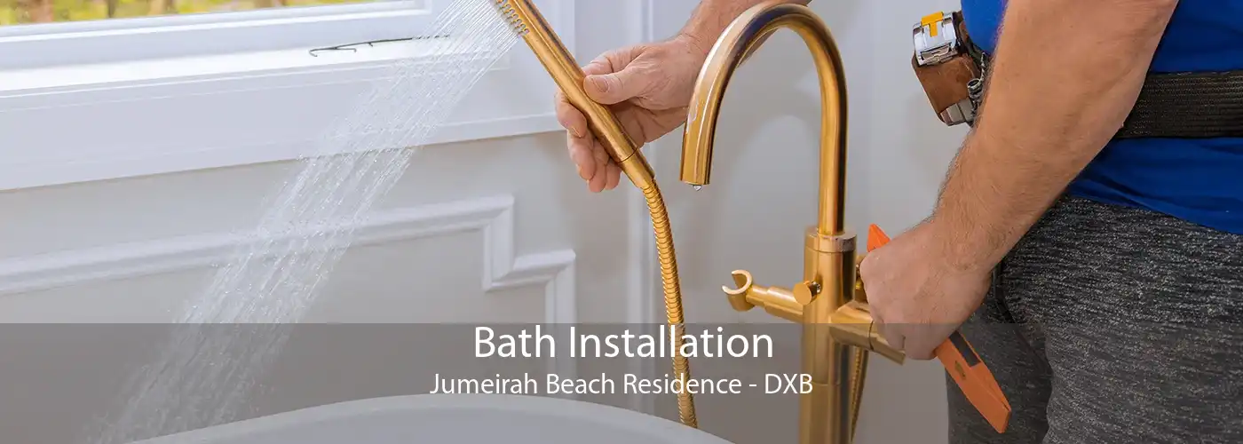 Bath Installation Jumeirah Beach Residence - DXB