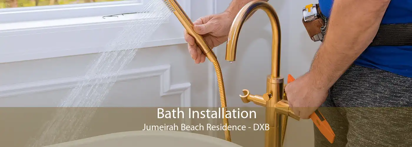 Bath Installation Jumeirah Beach Residence - DXB