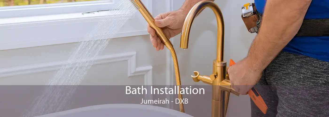 Bath Installation Jumeirah - DXB