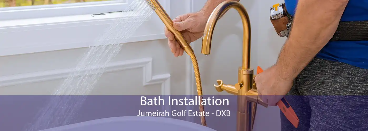 Bath Installation Jumeirah Golf Estate - DXB