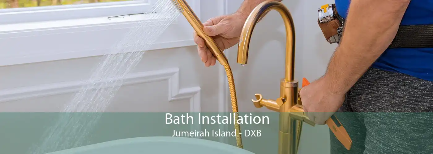 Bath Installation Jumeirah Island - DXB