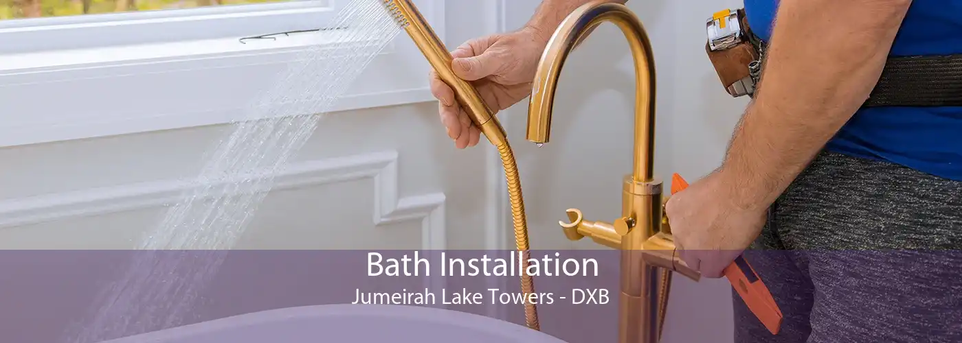 Bath Installation Jumeirah Lake Towers - DXB
