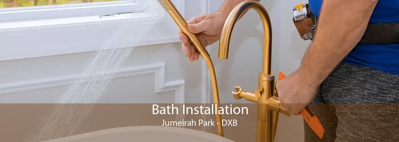 Bath Installation Jumeirah Park - DXB