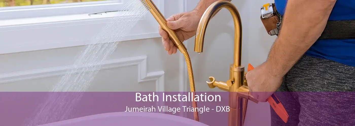 Bath Installation Jumeirah Village Triangle - DXB
