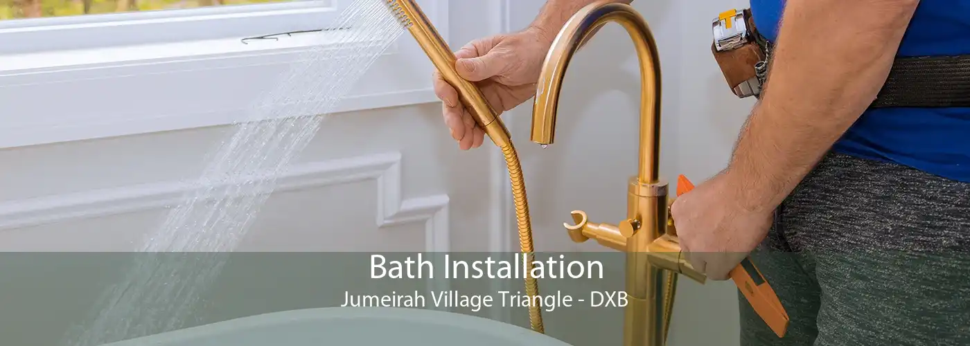 Bath Installation Jumeirah Village Triangle - DXB