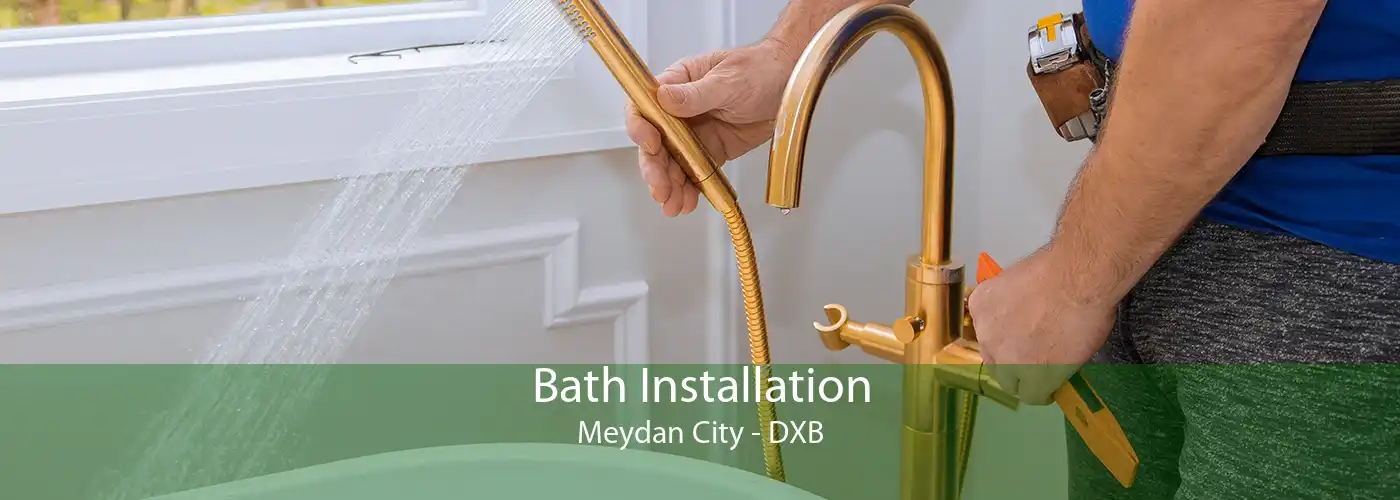 Bath Installation Meydan City - DXB