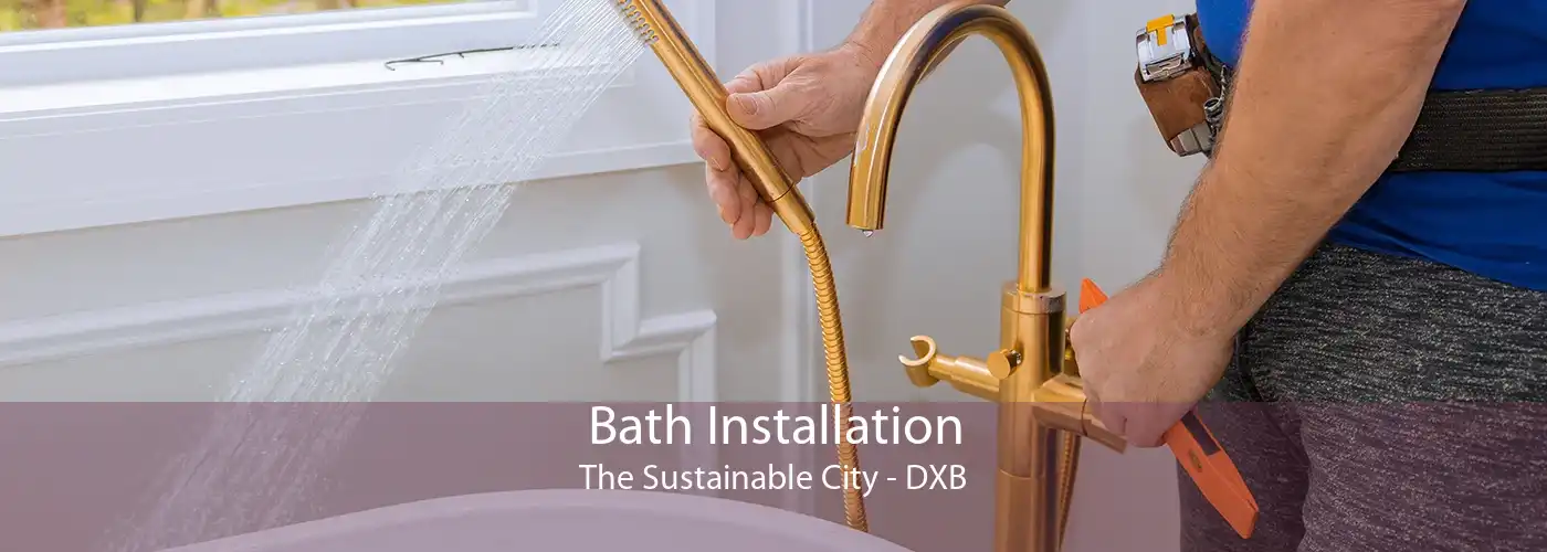 Bath Installation The Sustainable City - DXB