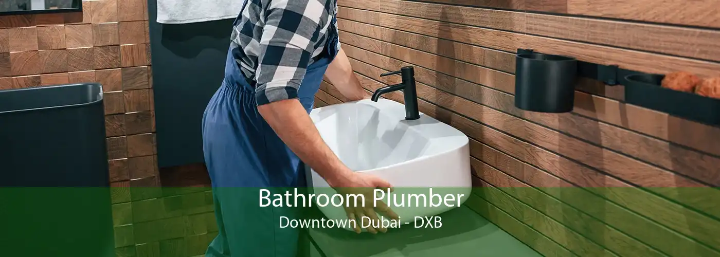 Bathroom Plumber Downtown Dubai - DXB