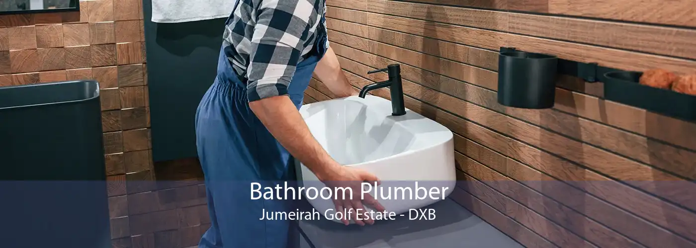 Bathroom Plumber Jumeirah Golf Estate - DXB