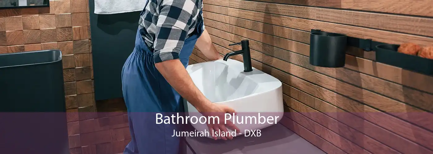 Bathroom Plumber Jumeirah Island - DXB