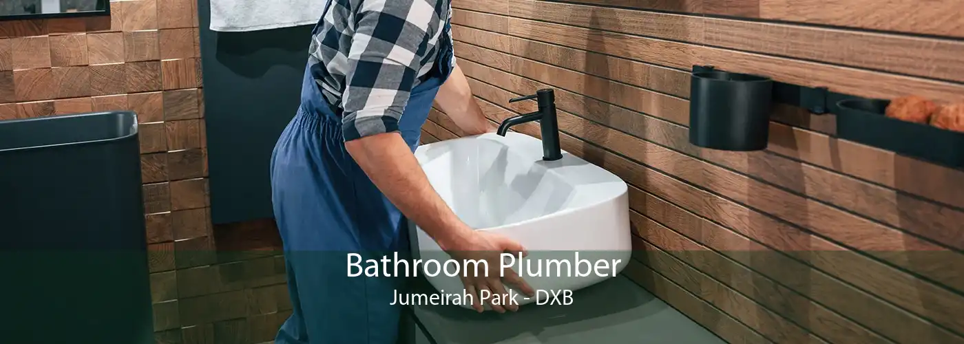 Bathroom Plumber Jumeirah Park - DXB