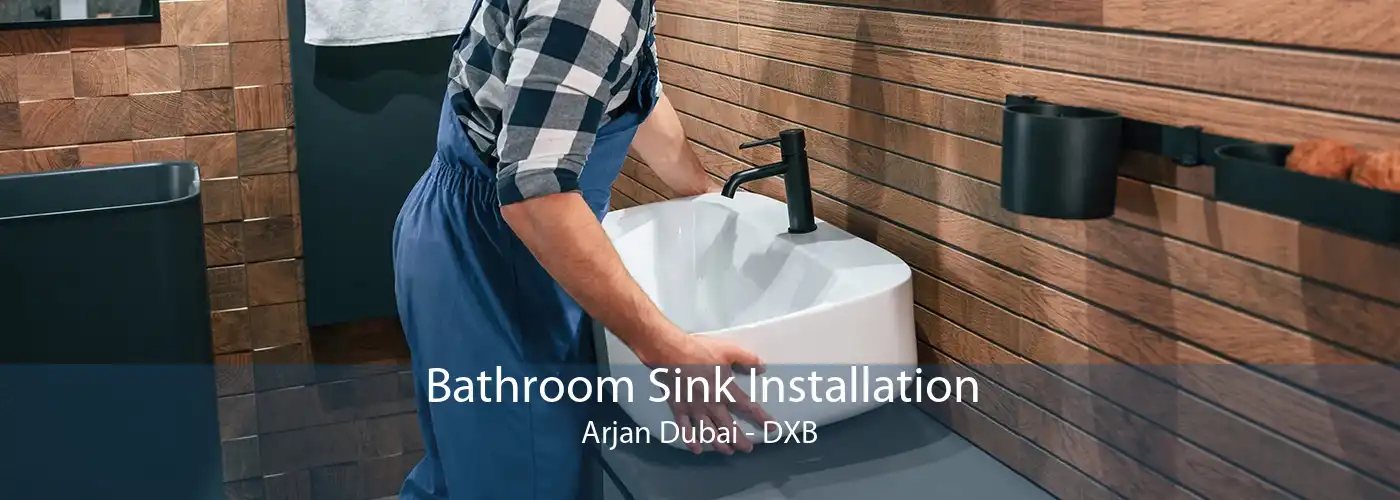 Bathroom Sink Installation Arjan Dubai - DXB