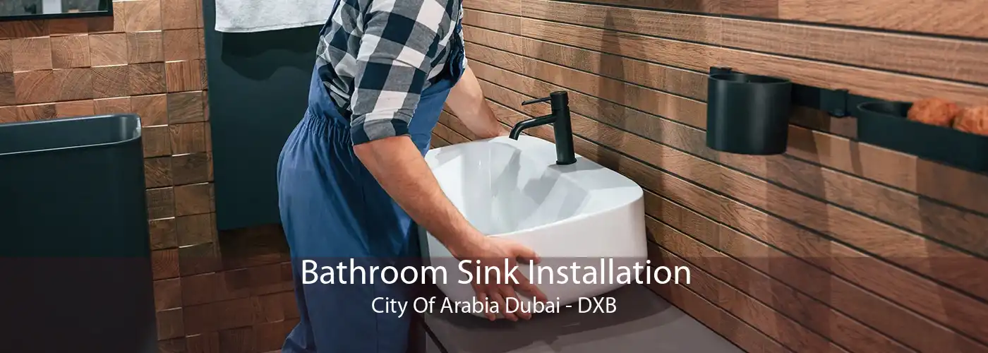 Bathroom Sink Installation City Of Arabia Dubai - DXB