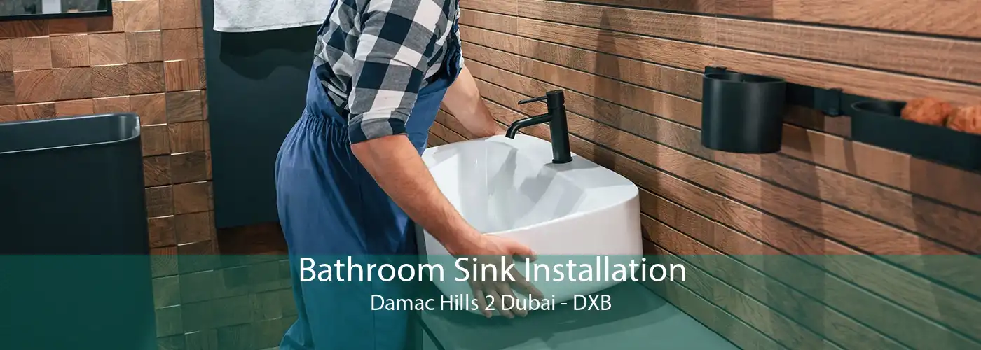 Bathroom Sink Installation Damac Hills 2 Dubai - DXB