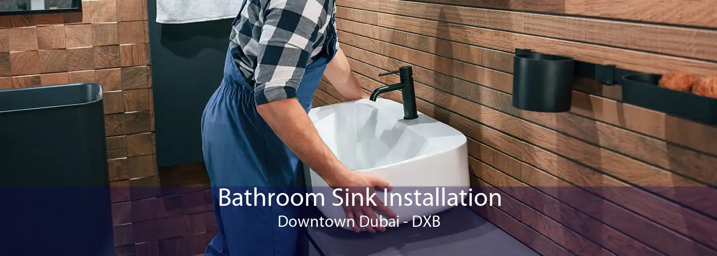 Bathroom Sink Installation Downtown Dubai - DXB