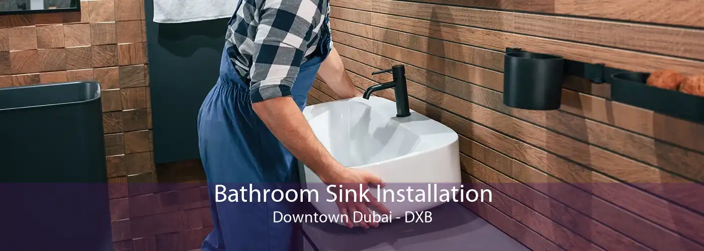 Bathroom Sink Installation Downtown Dubai - DXB