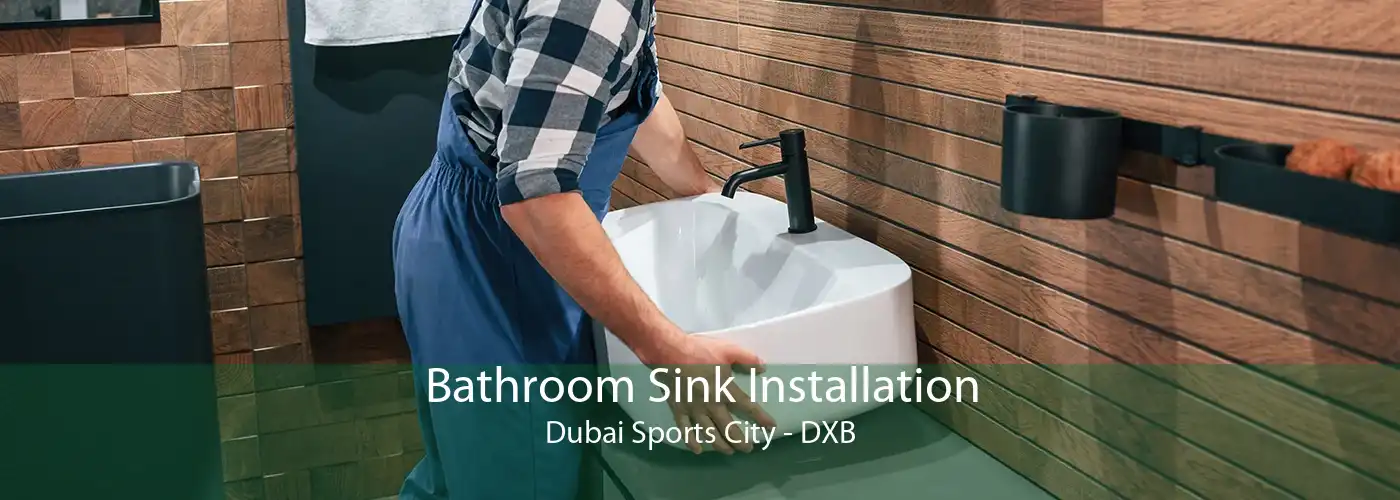 Bathroom Sink Installation Dubai Sports City - DXB