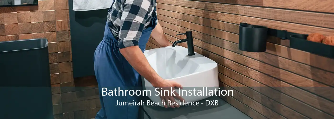 Bathroom Sink Installation Jumeirah Beach Residence - DXB