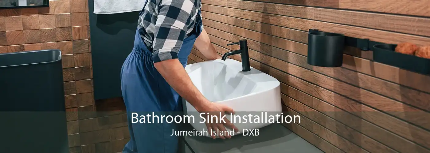 Bathroom Sink Installation Jumeirah Island - DXB