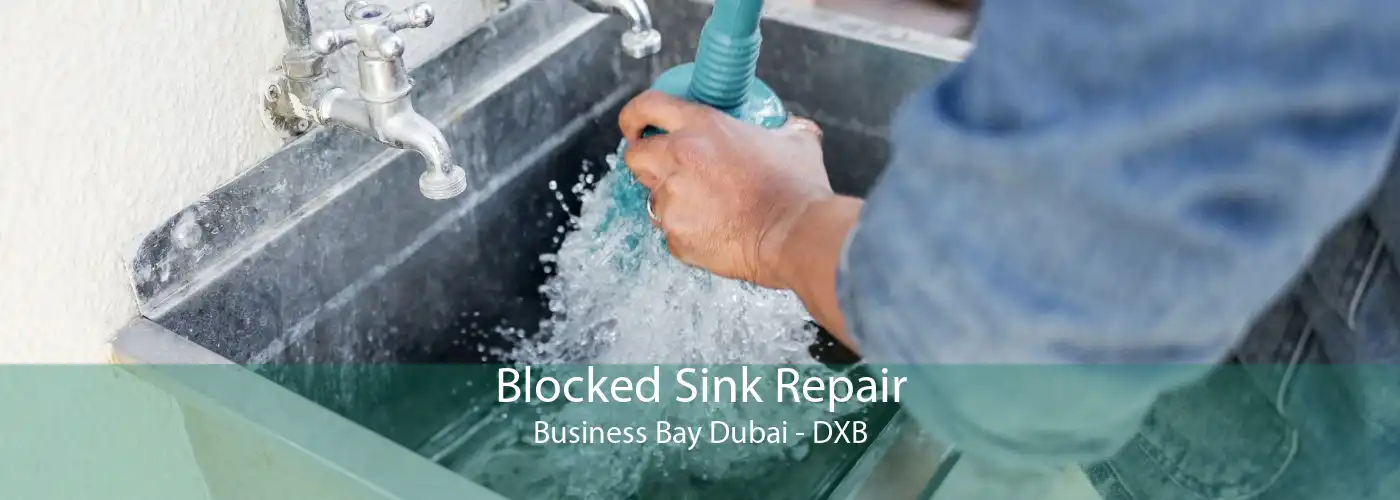 Blocked Sink Repair Business Bay Dubai - DXB