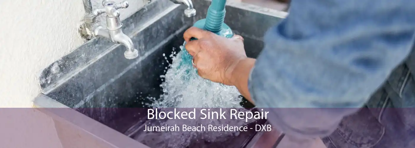 Blocked Sink Repair Jumeirah Beach Residence - DXB