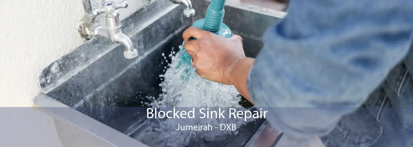 Blocked Sink Repair Jumeirah - DXB