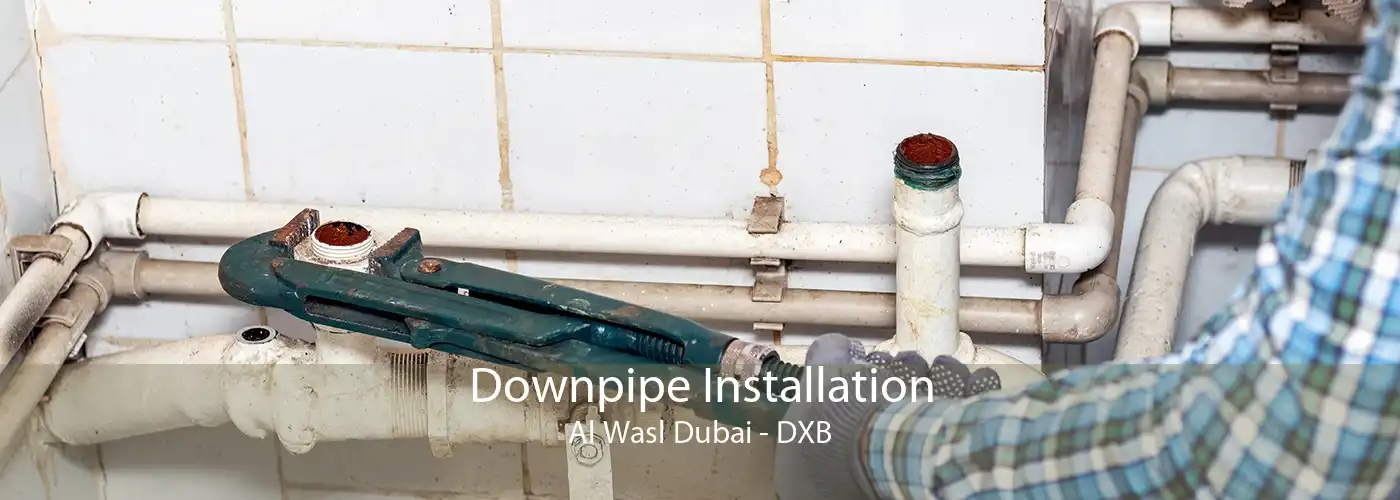 Downpipe Installation Al Wasl Dubai - DXB