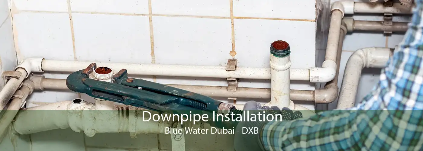 Downpipe Installation Blue Water Dubai - DXB