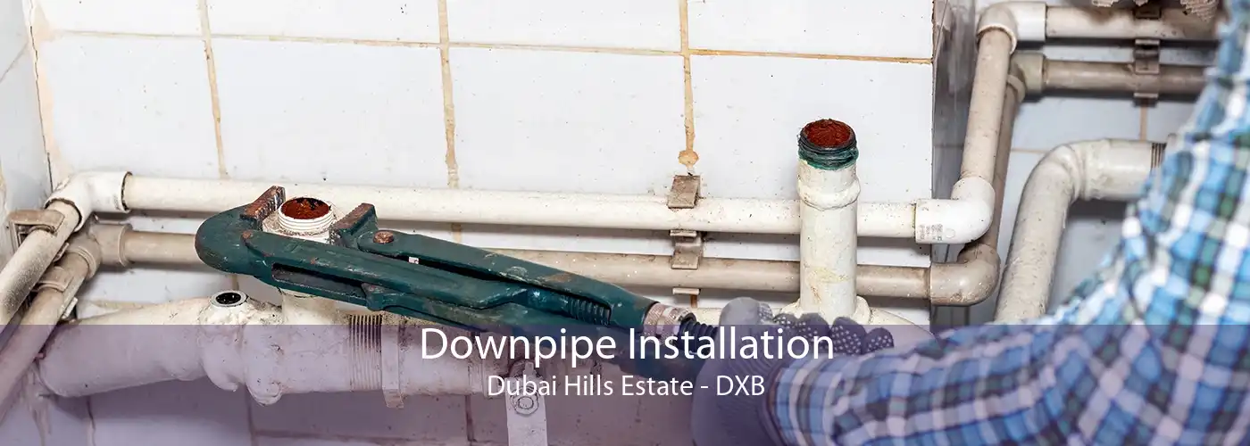 Downpipe Installation Dubai Hills Estate - DXB