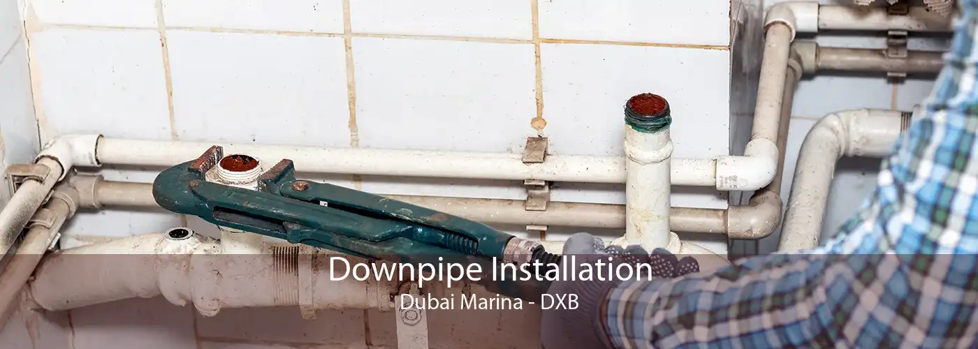 Downpipe Installation Dubai Marina - DXB