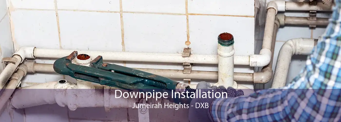 Downpipe Installation Jumeirah Heights - DXB