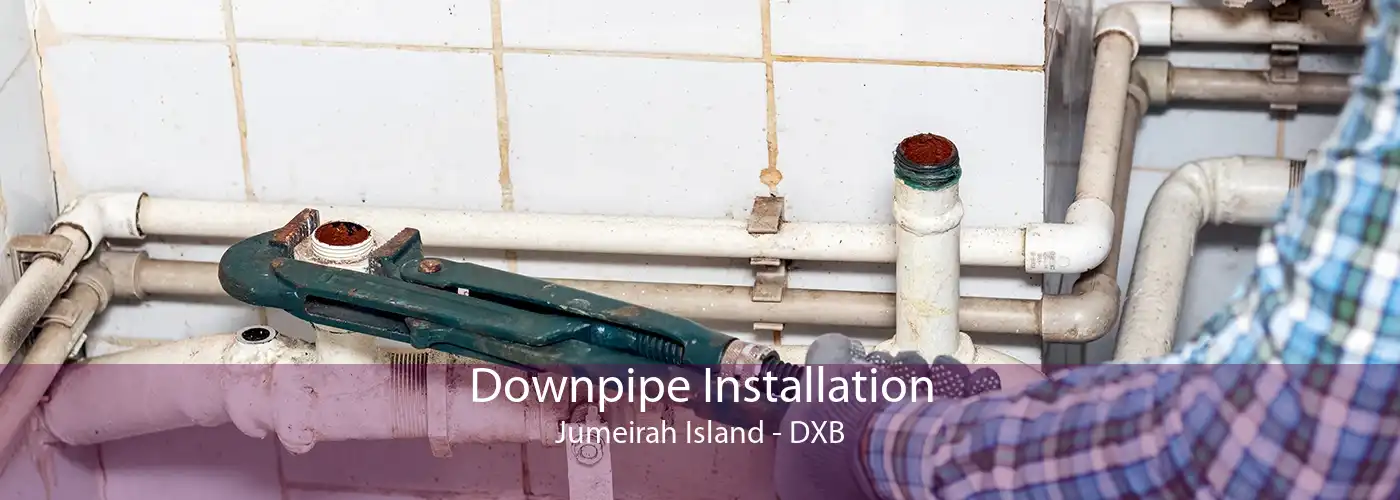Downpipe Installation Jumeirah Island - DXB