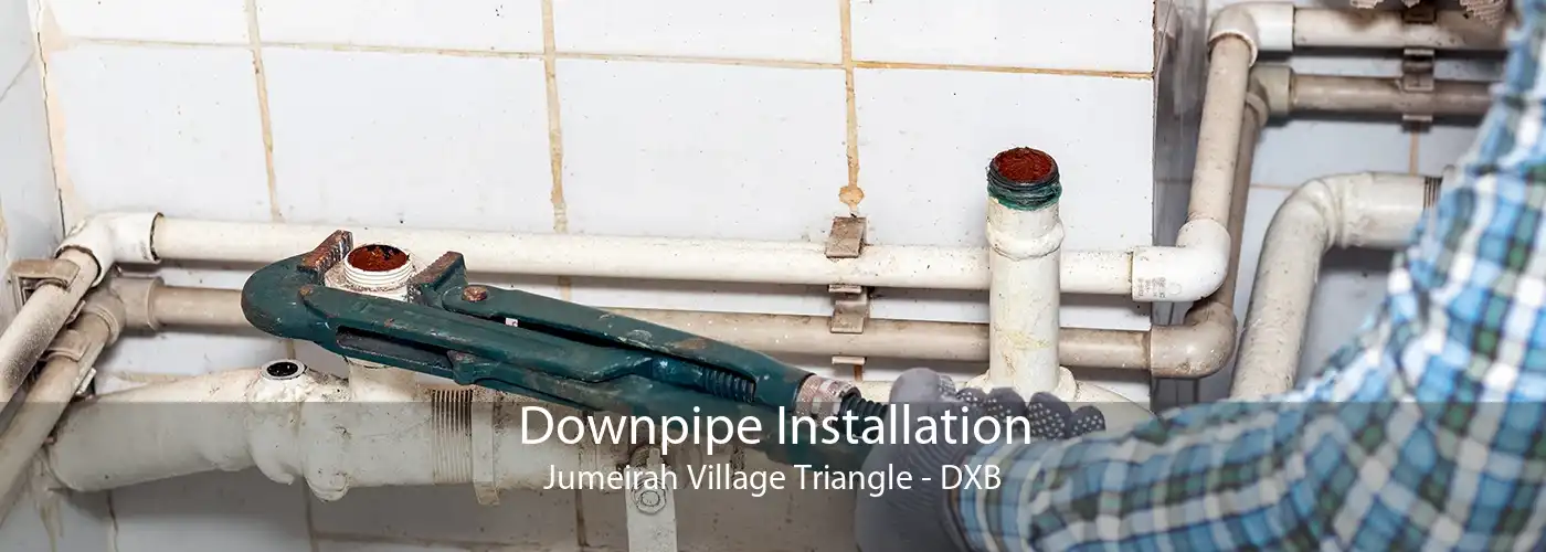 Downpipe Installation Jumeirah Village Triangle - DXB