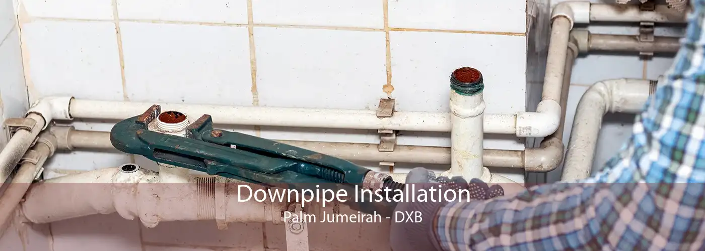 Downpipe Installation Palm Jumeirah - DXB