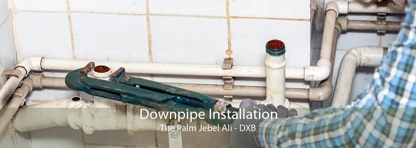 Downpipe Installation The Palm Jebel Ali - DXB