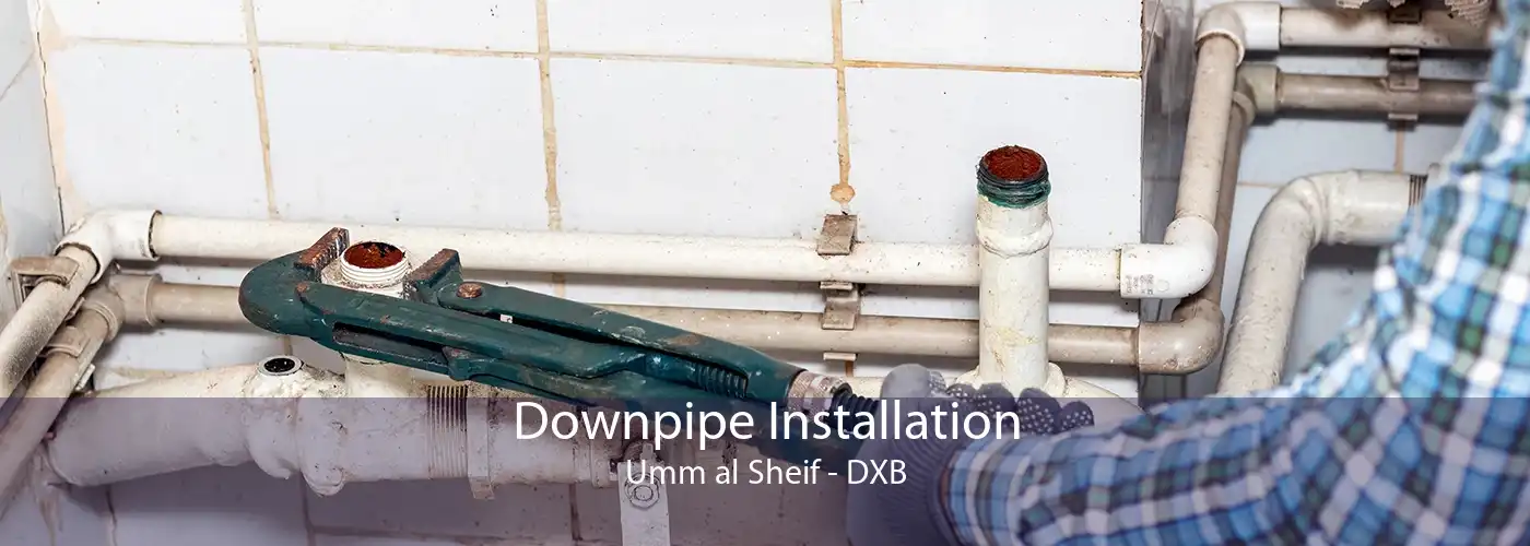 Downpipe Installation Umm al Sheif - DXB
