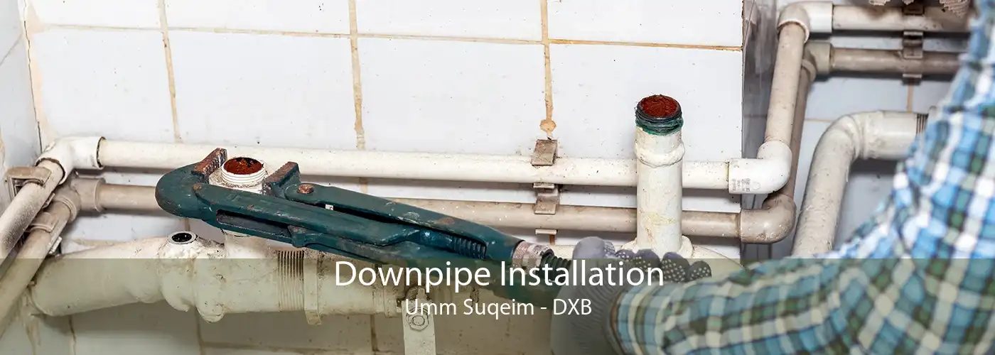 Downpipe Installation Umm Suqeim - DXB