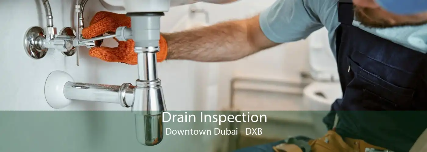 Drain Inspection Downtown Dubai - DXB