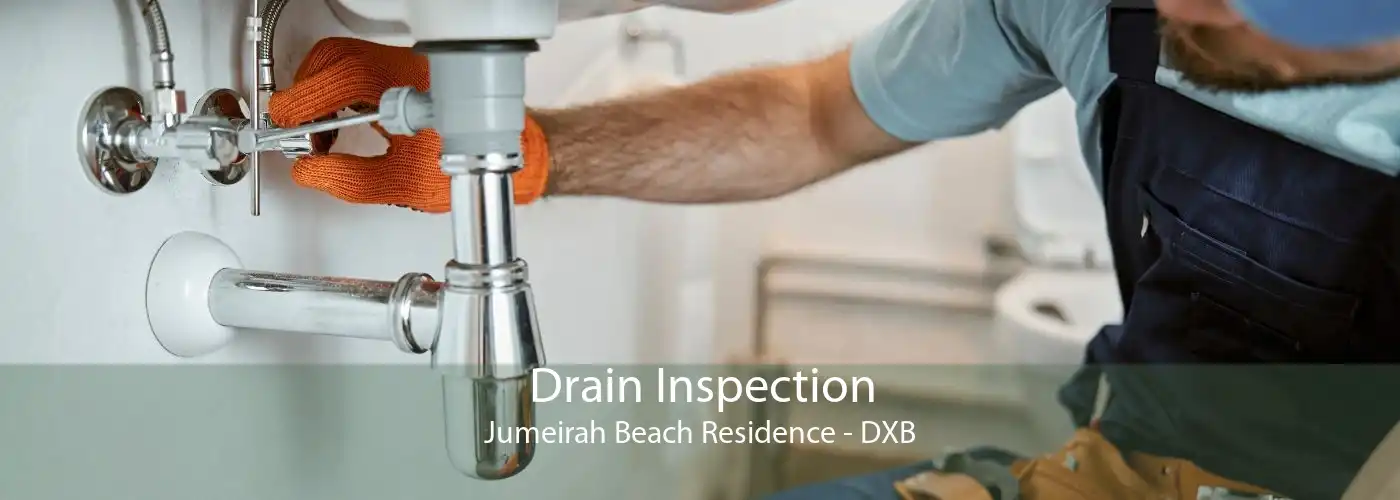 Drain Inspection Jumeirah Beach Residence - DXB