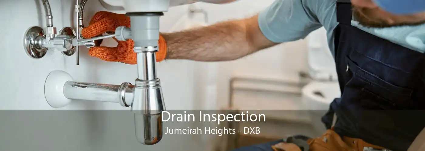 Drain Inspection Jumeirah Heights - DXB