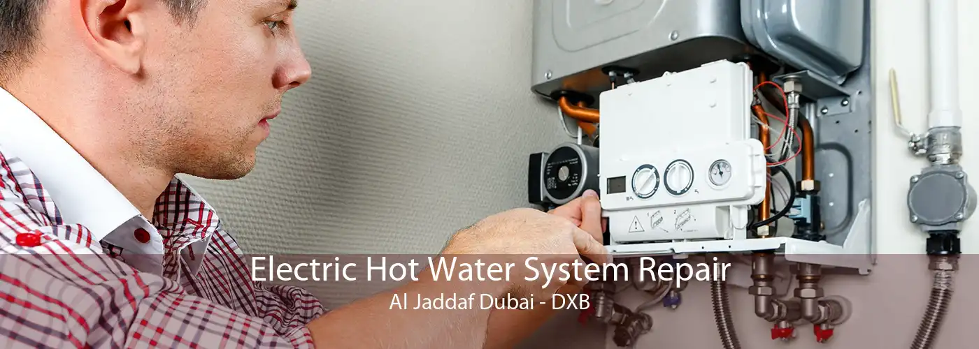 Electric Hot Water System Repair Al Jaddaf Dubai - DXB