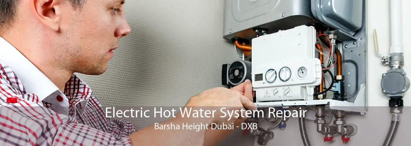 Electric Hot Water System Repair Barsha Height Dubai - DXB
