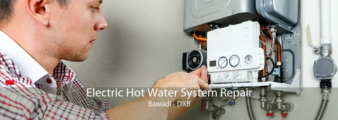 Electric Hot Water System Repair Bawadi - DXB