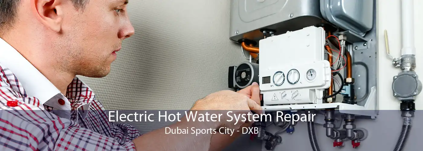 Electric Hot Water System Repair Dubai Sports City - DXB