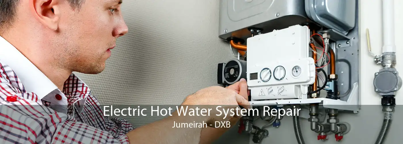 Electric Hot Water System Repair Jumeirah - DXB